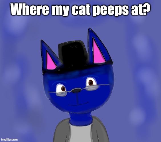 Pump drawn by Blue | Where my cat peeps at? | image tagged in pump drawn by blue | made w/ Imgflip meme maker