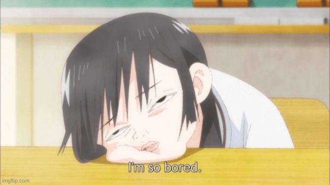 uehruheruheruheurheureurheurhuerhe | image tagged in im so bored anime | made w/ Imgflip meme maker