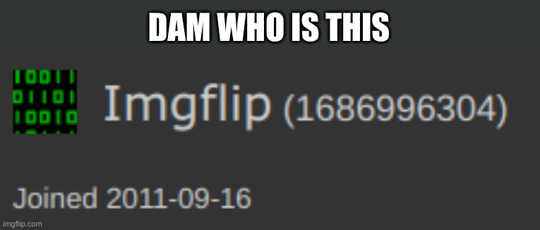 DAM that a lot of points | DAM WHO IS THIS | image tagged in memes,imgflip guy | made w/ Imgflip meme maker