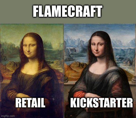 FLAMECRAFT; RETAIL; KICKSTARTER | image tagged in mona lisa del prado | made w/ Imgflip meme maker
