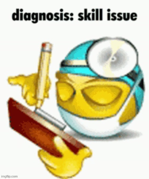 diagnosis skill issue | image tagged in diagnosis skill issue | made w/ Imgflip meme maker