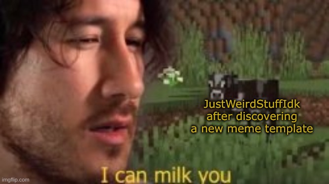 Slander #44 | JustWeirdStuffIdk after discovering a new meme template | made w/ Imgflip meme maker