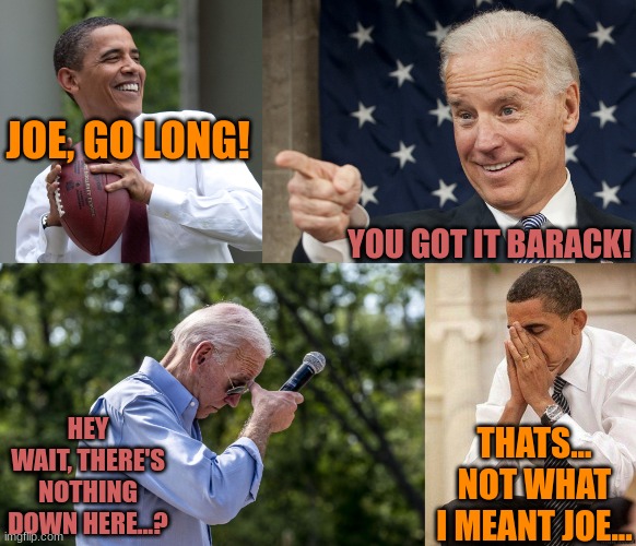 "Theres nothing down here" | JOE, GO LONG! YOU GOT IT BARACK! HEY WAIT, THERE'S NOTHING DOWN HERE...? THATS... NOT WHAT I MEANT JOE... | made w/ Imgflip meme maker