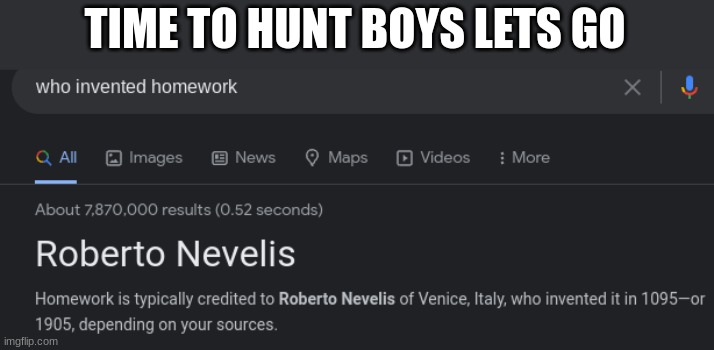 homework |  TIME TO HUNT BOYS LETS GO | image tagged in it is time to go,die,lets go | made w/ Imgflip meme maker