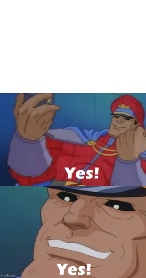 image tagged in m bison yes yes | made w/ Imgflip meme maker