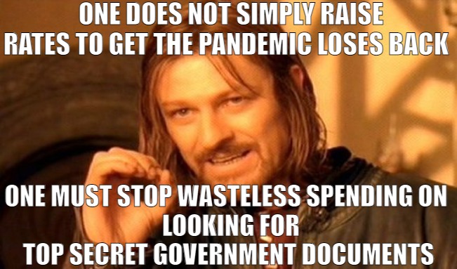 THE FBI SEARCHES HIGH AND LOW! | ONE DOES NOT SIMPLY RAISE RATES TO GET THE PANDEMIC LOSES BACK; ONE MUST STOP WASTELESS SPENDING ON 
 LOOKING FOR TOP SECRET GOVERNMENT DOCUMENTS | image tagged in memes,one does not simply | made w/ Imgflip meme maker