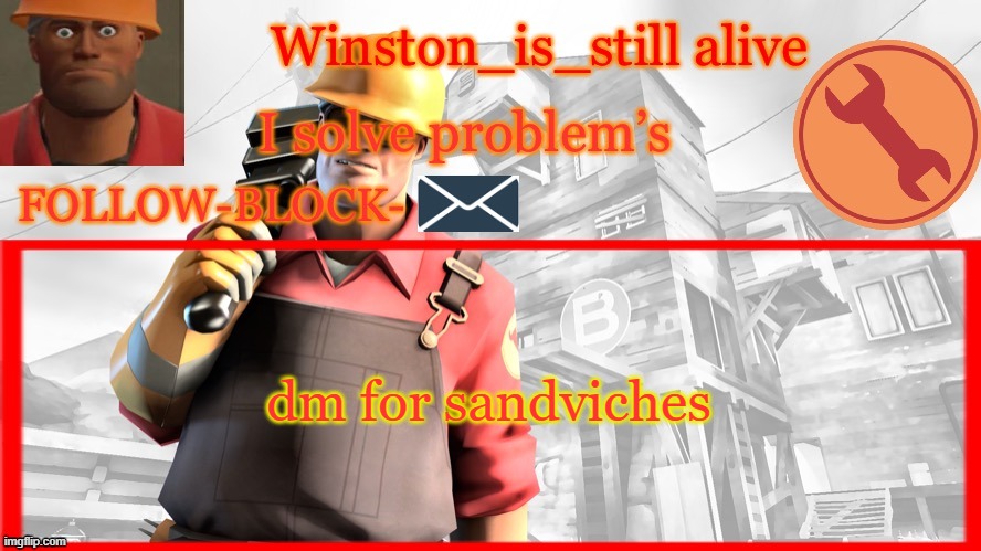 Winston’s Engineer Temp | dm for sandviches | image tagged in winston s engineer temp | made w/ Imgflip meme maker