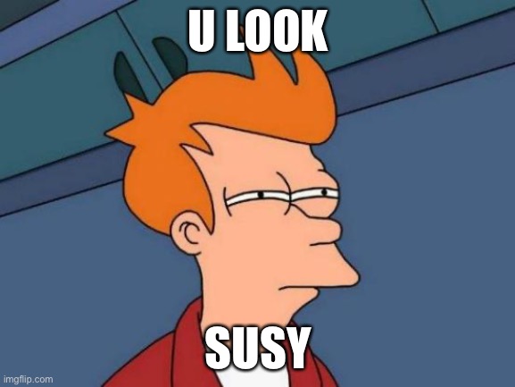 Futurama Fry Meme | U LOOK; SUSY | image tagged in memes,futurama fry | made w/ Imgflip meme maker