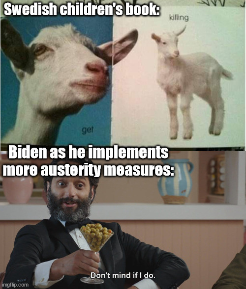 Swedish children's book:; Biden as he implements more austerity measures: | image tagged in don't mind if i do,austerity,get killing,holloween | made w/ Imgflip meme maker