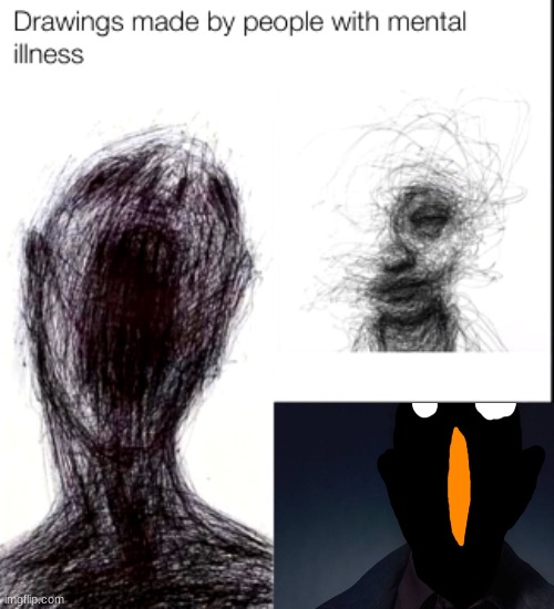 drawings made by people with mental illness | image tagged in drawings made by people with mental illness | made w/ Imgflip meme maker
