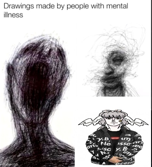 drawings made by people with mental illness | image tagged in drawings made by people with mental illness | made w/ Imgflip meme maker