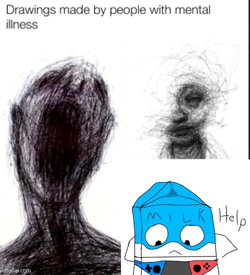 drawings made by people with mental illness | image tagged in drawings made by people with mental illness | made w/ Imgflip meme maker