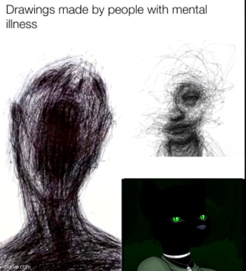 drawings made by people with mental illness | image tagged in drawings made by people with mental illness | made w/ Imgflip meme maker