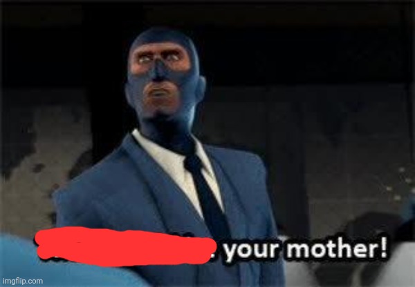 That would be your mother | image tagged in that would be your mother | made w/ Imgflip meme maker