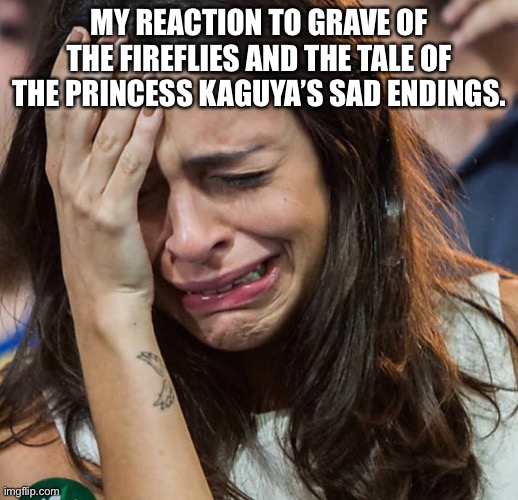 Here Comes The Ghibli Tears! | MY REACTION TO GRAVE OF THE FIREFLIES AND THE TALE OF THE PRINCESS KAGUYA’S SAD ENDINGS. | image tagged in crying girl,grave of the fireflies,princess kaguya | made w/ Imgflip meme maker