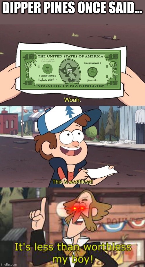 I remade this is worthless lol |  DIPPER PINES ONCE SAID... | image tagged in gravity falls meme | made w/ Imgflip meme maker