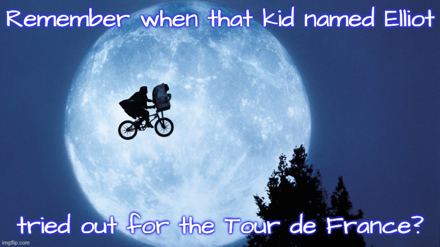 There was no rule against levitation, but he was disqualified anyway. | Remember when that kid named Elliot; tried out for the Tour de France? | image tagged in et bicycle,race,science fiction | made w/ Imgflip meme maker