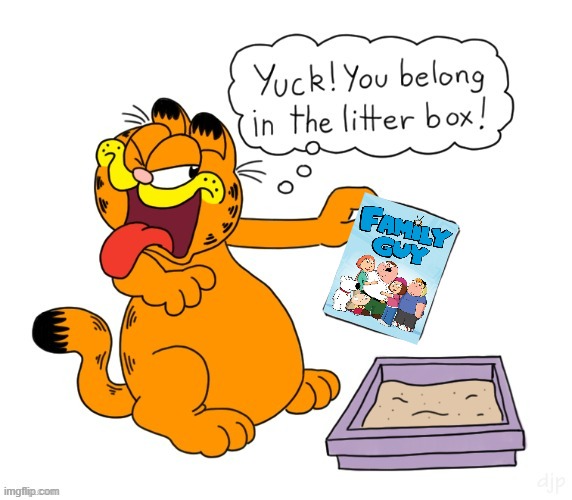 yuck modern family guy belongs in the litterbox | image tagged in yuck garfield,family guy,cartoons | made w/ Imgflip meme maker