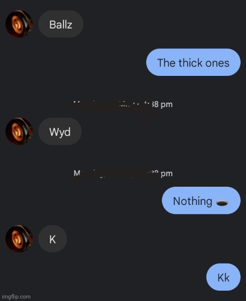 The average message between me and my friends | image tagged in memes | made w/ Imgflip meme maker