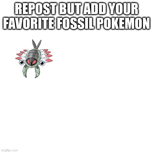 shrimp my beloved | REPOST BUT ADD YOUR FAVORITE FOSSIL POKEMON | made w/ Imgflip meme maker