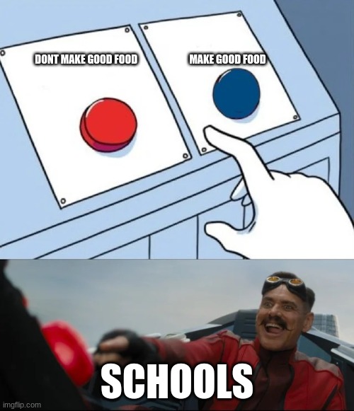 who has this pain | DONT MAKE GOOD FOOD                          MAKE GOOD FOOD; SCHOOLS | image tagged in red or blue | made w/ Imgflip meme maker