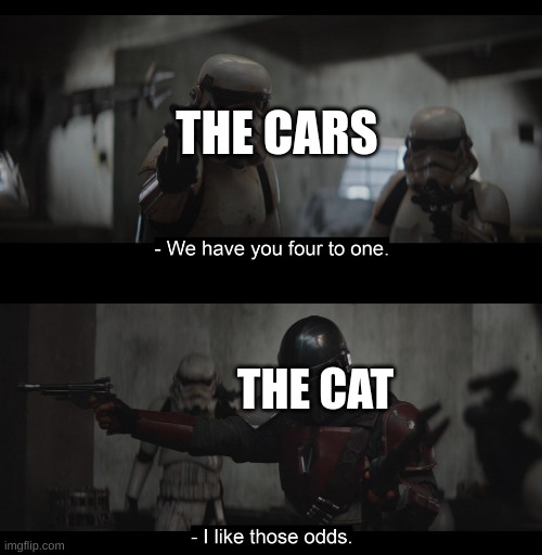 Four to One | THE CARS THE CAT | image tagged in four to one | made w/ Imgflip meme maker