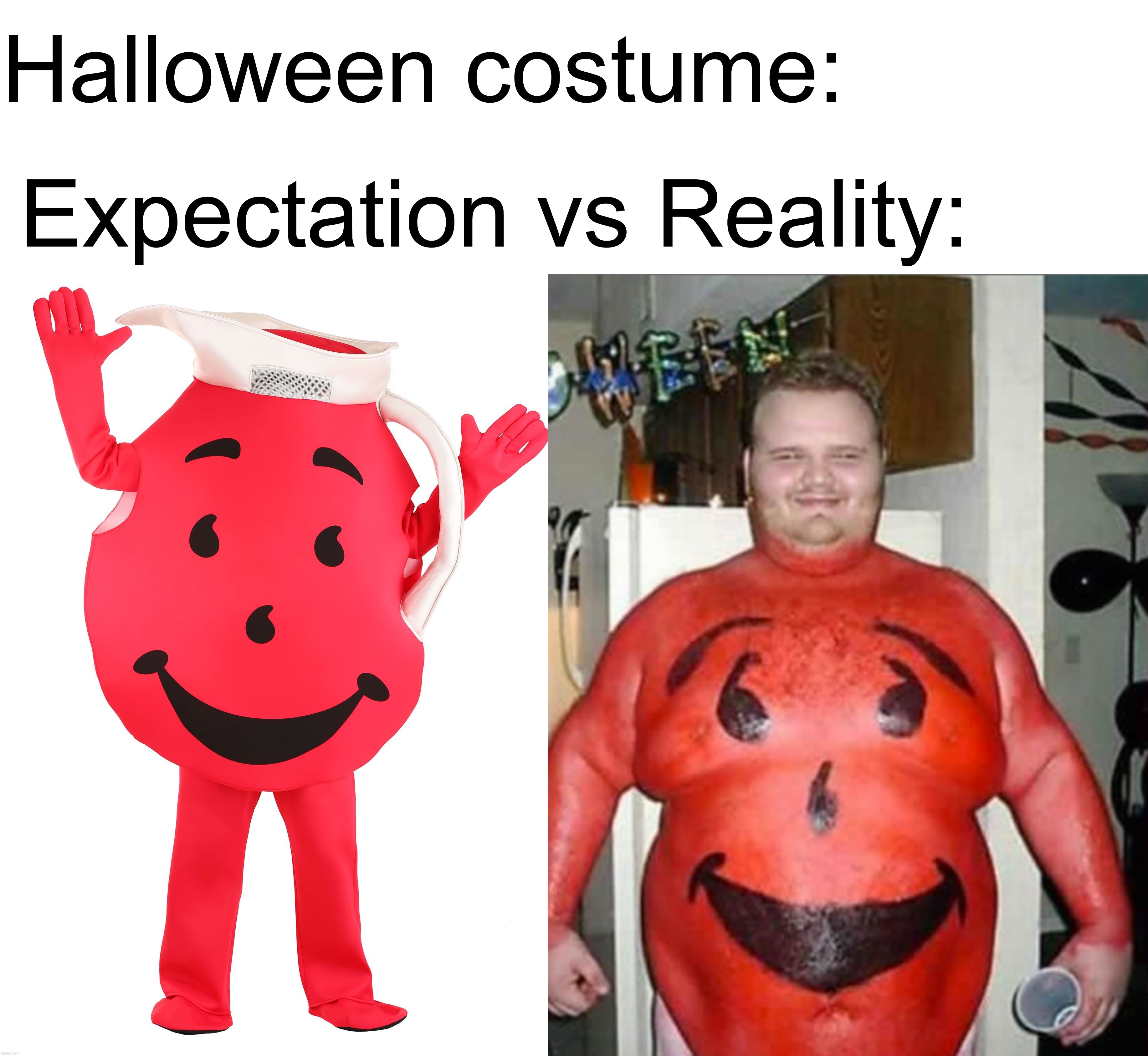 This poor guy… | Halloween costume:; Expectation vs Reality: | image tagged in memes,funny,kool aid man,halloween,spooky month,halloween costume,RedditInReddit | made w/ Imgflip meme maker