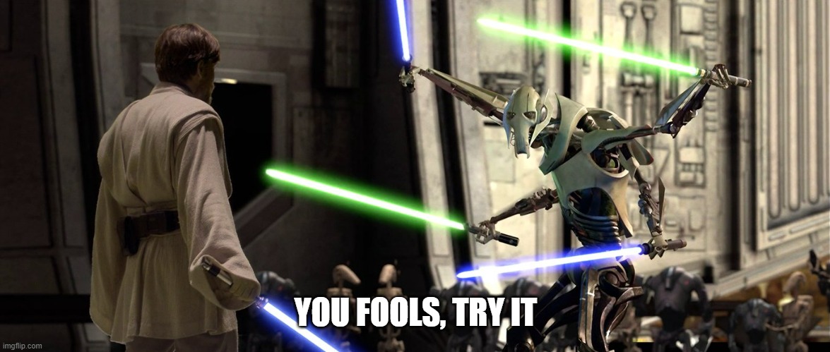 You fool I've been trained in your Jedi arts by Count Dooku | YOU FOOLS, TRY IT | image tagged in you fool i've been trained in your jedi arts by count dooku | made w/ Imgflip meme maker
