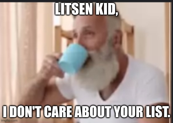 dang | LITSEN KID, I DON'T CARE ABOUT YOUR LIST. | image tagged in santa,meme | made w/ Imgflip meme maker