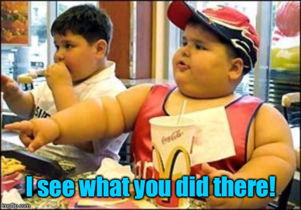 food! | I see what you did there! | image tagged in food | made w/ Imgflip meme maker