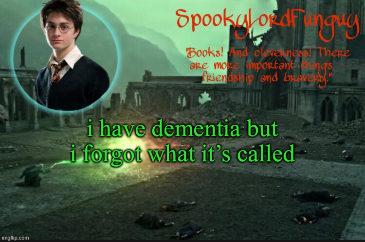 SpookyLordFunguy's Harry Potter Announcement Template | i have dementia but i forgot what it’s called | image tagged in spookylordfunguy's harry potter announcement template | made w/ Imgflip meme maker