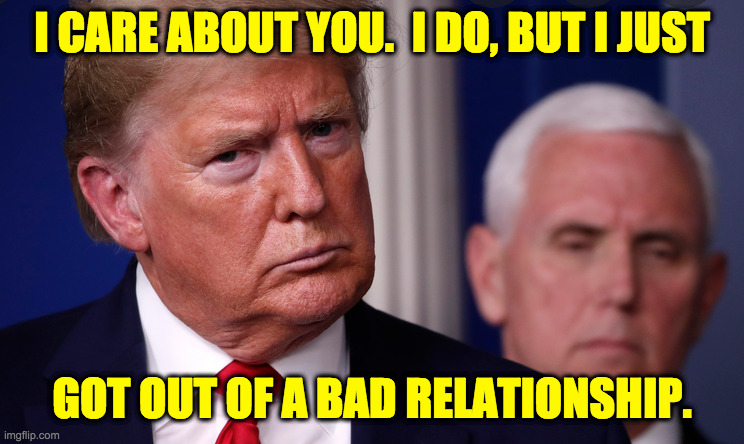 I CARE ABOUT YOU.  I DO, BUT I JUST GOT OUT OF A BAD RELATIONSHIP. | made w/ Imgflip meme maker