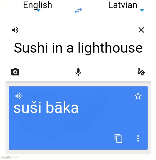 Amogus | English; Latvian; Sushi in a lighthouse; suši bāka | image tagged in google translate,sussy baka | made w/ Imgflip meme maker