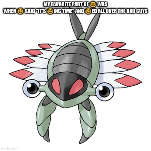 Anorith | MY FAVORITE PART OF 🤓 WAS WHEN 🤓 SAID "IT'S 🤓ING TIME" AND 🤓ED ALL OVER THE BAD GUYS | image tagged in anorith | made w/ Imgflip meme maker