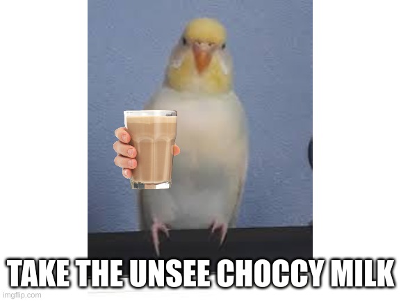 TAKE THE UNSEE CHOCCY MILK | made w/ Imgflip meme maker