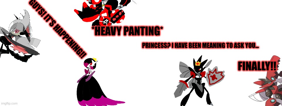 Prince Shorts: The Big Question | GUYS! IT'S HAPPENING!! *HEAVY PANTING*; PRINCESS? I HAVE BEEN MEANING TO ASK YOU... FINALLY!! | image tagged in blank white template | made w/ Imgflip meme maker