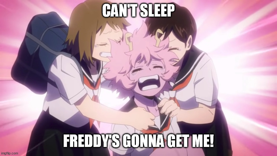 A Nightmare On Elm Street 9: Freddy Takes U.A. High | CAN'T SLEEP; FREDDY'S GONNA GET ME! | image tagged in scaredy cat ashido | made w/ Imgflip meme maker