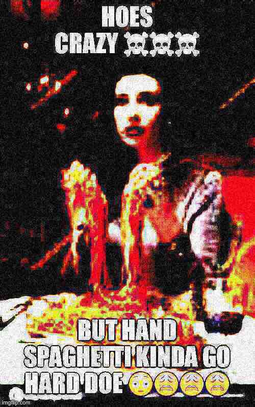 ya girl likes da hand spaghetti | made w/ Imgflip meme maker