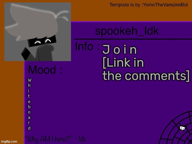 Idk's spooky month announcement template [THANK YOU YOINE-] | J o i n [Link in the comments]; W
h
i
t
e
b
o
a
r
d | image tagged in idk's spooky month announcement template thank you yoine-,idk,stuff,s o u p,carck | made w/ Imgflip meme maker
