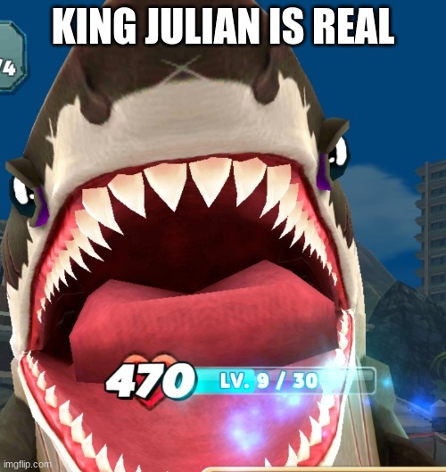 Megalodon Screaming | KING JULIAN IS REAL | image tagged in megalodon screaming | made w/ Imgflip meme maker