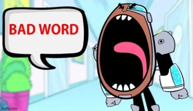 Cyborg Shouting Bad word | image tagged in cyborg shouting bad word | made w/ Imgflip meme maker