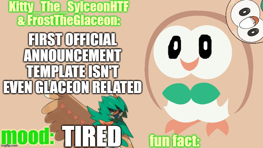 FIRST OFFICIAL ANNOUNCEMENT TEMPLATE ISN'T EVEN GLACEON RELATED; TIRED | made w/ Imgflip meme maker