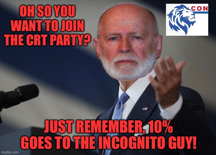 Reject CRT, return to Common Sense | OH SO YOU WANT TO JOIN THE CRT PARTY? JUST REMEMBER, 10% GOES TO THE INCOGNITO GUY! | image tagged in joe biden come at me bro | made w/ Imgflip meme maker