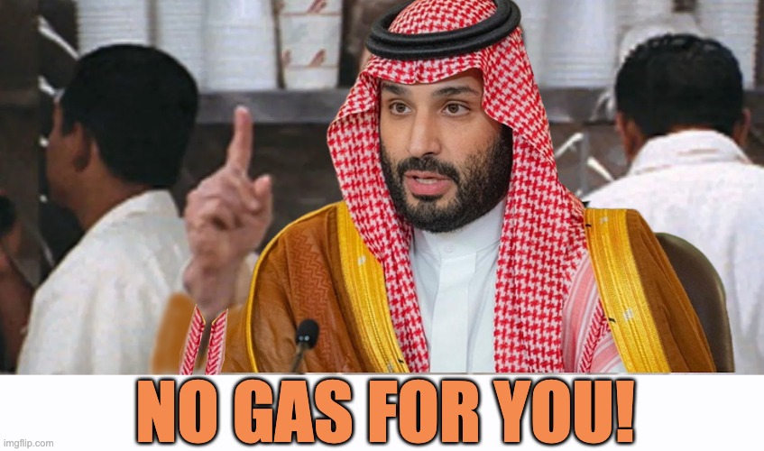 I'll tell ya...Joe don't get no respect. | NO GAS FOR YOU! | image tagged in saudi king,king salman,biden gas | made w/ Imgflip meme maker