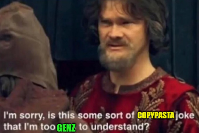 , | COPYPASTA; GENZ | made w/ Imgflip meme maker