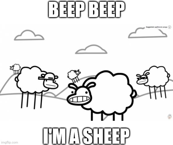 Beep beep, I'm a sheep | BEEP BEEP; I'M A SHEEP | image tagged in beep beep,memes,asdfmovie,funny,relatable,relateable | made w/ Imgflip meme maker