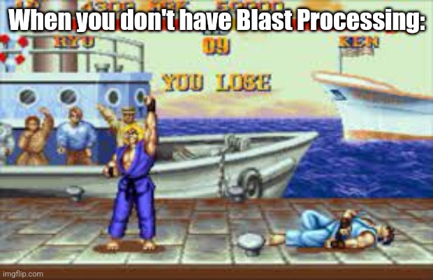 (mod note: heh?) | When you don't have Blast Processing: | image tagged in you lose | made w/ Imgflip meme maker