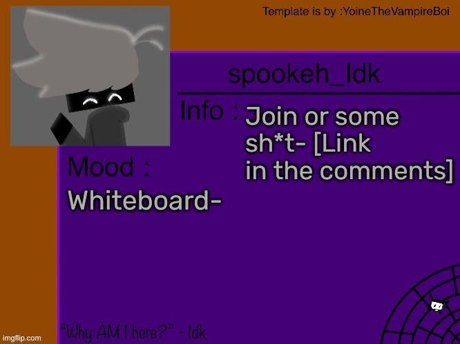 Idk's spooky month announcement template [THANK YOU YOINE-] | Join or some sh*t- [Link in the comments]; Whiteboard- | image tagged in idk's spooky month announcement template thank you yoine-,idk,stuff,s o u p,carck | made w/ Imgflip meme maker