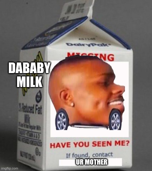 done | DABABY MILK; UR MOTHER | image tagged in milk carton | made w/ Imgflip meme maker
