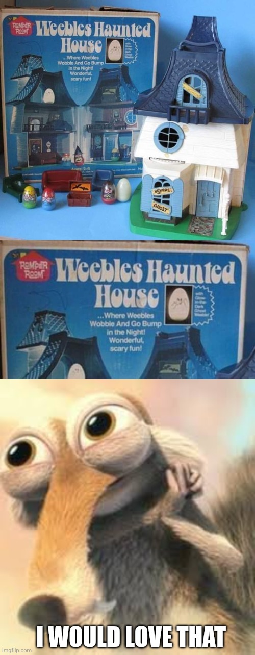 OLD HALLOWEEN TOYS | I WOULD LOVE THAT | image tagged in ice age squirrel in love,haunted house,spooktober | made w/ Imgflip meme maker